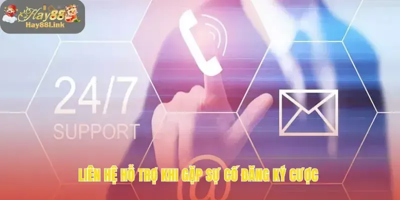 HAY88 – Nền Tảng Cá Cược Hấp Dẫn Uy Tín Hàng Đầu Hiện Nay 44 Liên hệ hỗ trợ khi gặp sự cố đăng ký cược