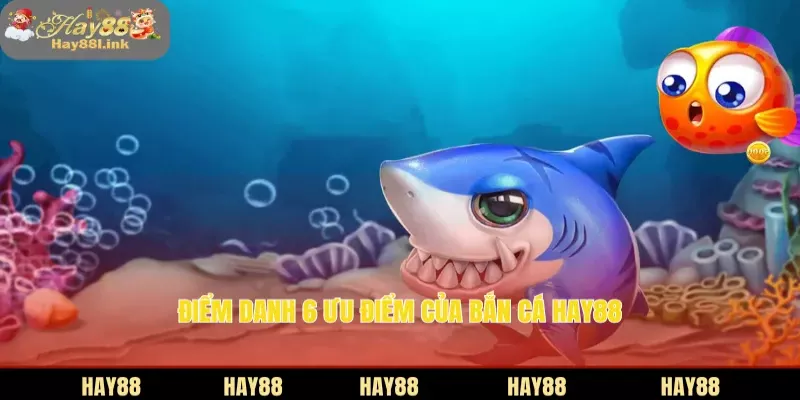 Điểm danh 6 ưu điểm của bắn cá HAY88