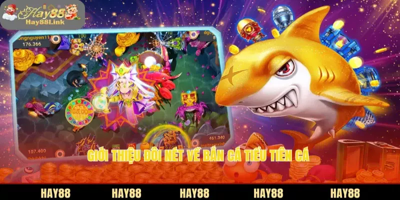 Giới thiệu đôi nét về bắn cá Tiểu Tiên Cá 