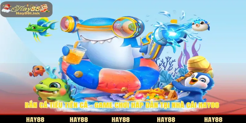 Bắn cá Tiểu Tiên Cá HAY88