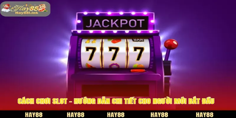 Cách Chơi Slot HAY88