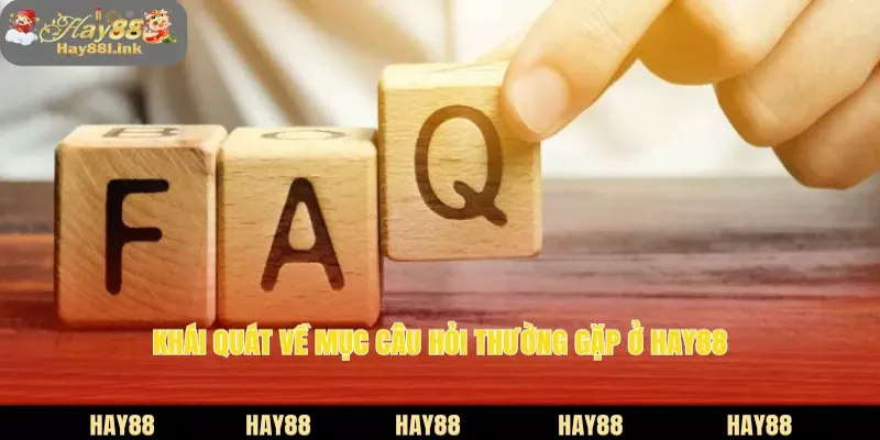 Khái quát về mục câu hỏi thường gặp ở HAY88