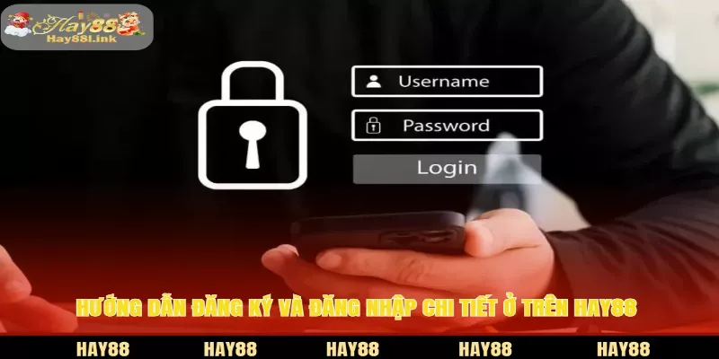 Hướng dẫn đăng ký và đăng nhập HAY88