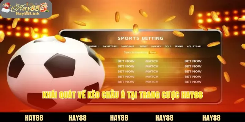 Khái quát về kèo châu Á tại trang cược HAY88