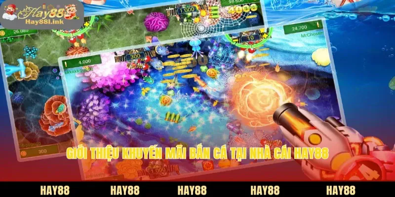 Top 5 khuyến mãi bắn cá tại nhà cái HAY88