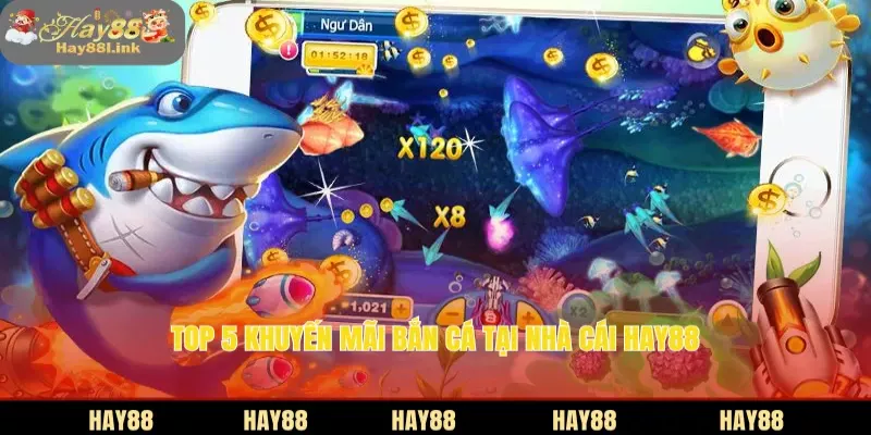 Giới thiệu khuyến mãi bắn cá tại nhà cái HAY88