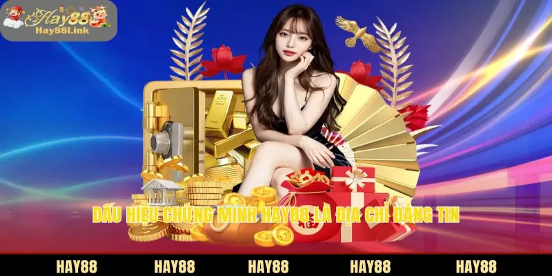 Dấu hiệu chứng minh HAY88 là địa chỉ đáng tin