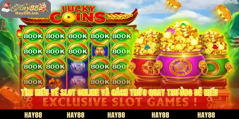 Tìm hiểu về slot online và cách thức quay thưởng dễ hiểu