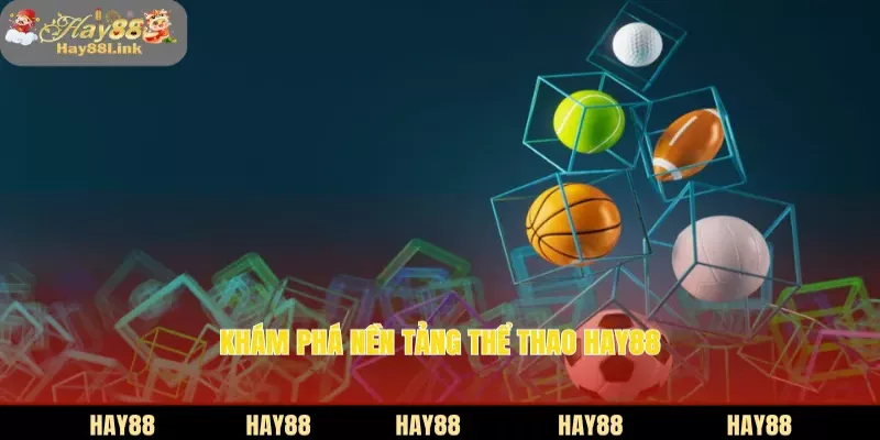 Khám phá nền tảng thể thao HAY88
