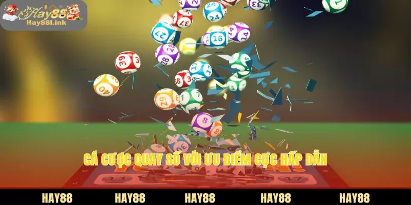 Cá cược quay số với ưu điểm cực hấp dẫn