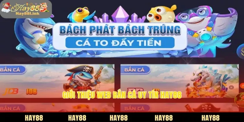Giới thiệu web bắn cá uy tín HAY88