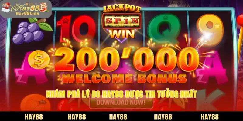 Khám phá lý do HAY88 được tin tưởng nhất