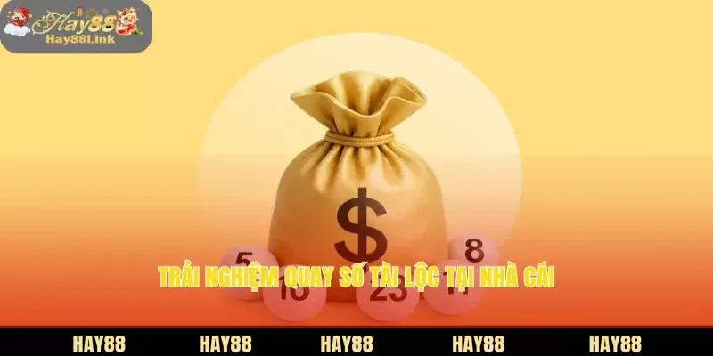 Trải nghiệm quay số tài lộc tại nhà cái